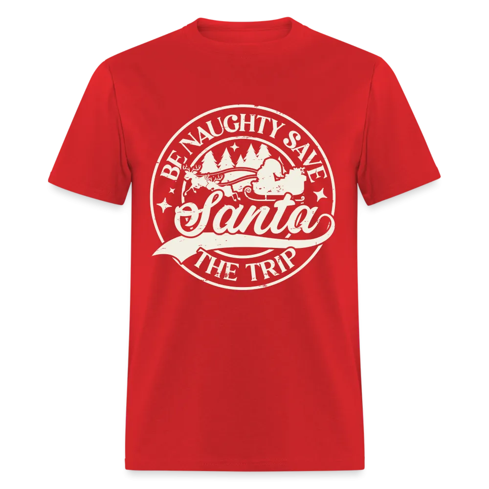 Be Naughty Save Santa The Trip T-Shirt