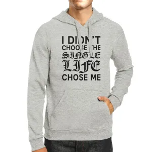 Single Life Chose Me Unisex Gray Hoodie Humorous Quote Funny Gifts